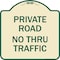 Signmission Private Road No Thru Traffic Heavy-Gauge Aluminum Architectural Sign, 18" x 18", TG-1818-23242 A-DES-TG-1818-23242 - alternate 1